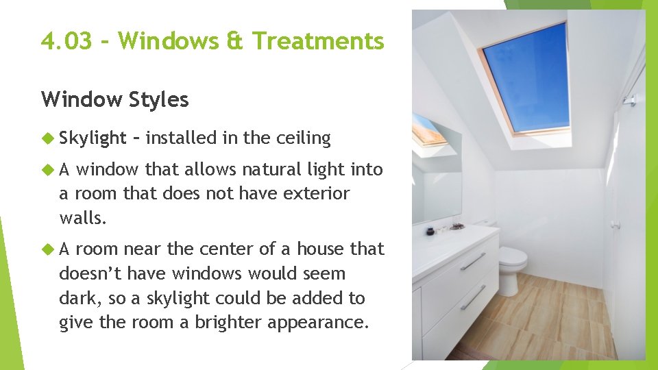 4. 03 – Windows & Treatments Window Styles Skylight – installed in the ceiling 4. 03 – Windows & Treatments Window Styles Skylight – installed in the ceiling