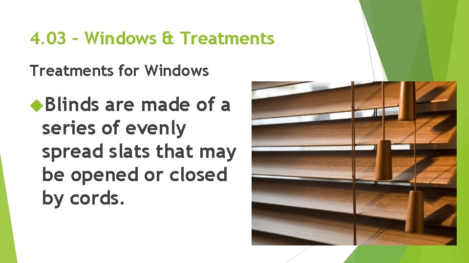 4. 03 – Windows & Treatments for Windows Blinds are made of a series 4. 03 – Windows & Treatments for Windows Blinds are made of a series