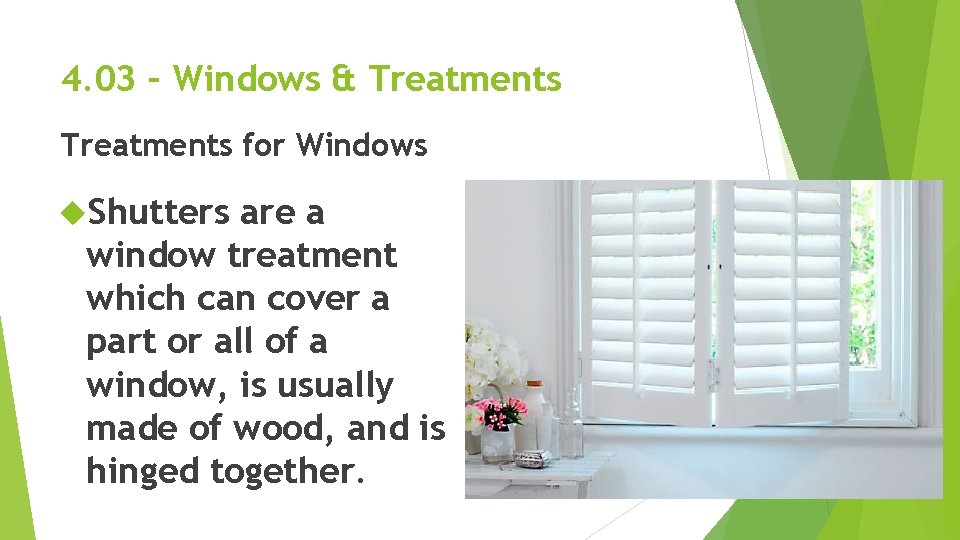 4. 03 – Windows & Treatments for Windows Shutters are a window treatment which 4. 03 – Windows & Treatments for Windows Shutters are a window treatment which