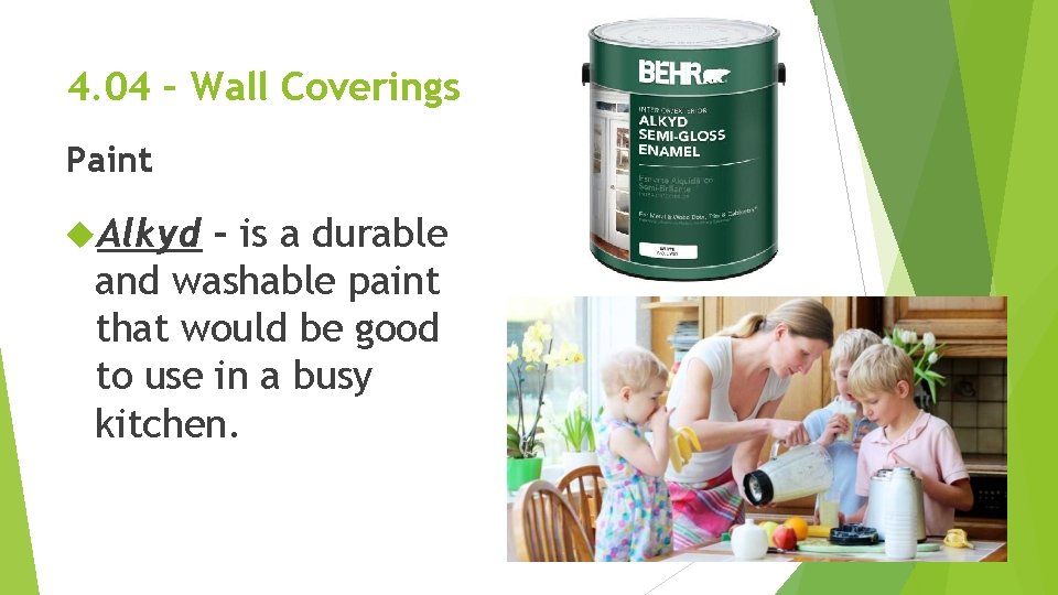 4. 04 – Wall Coverings Paint Alkyd – is a durable and washable paint 4. 04 – Wall Coverings Paint Alkyd – is a durable and washable paint