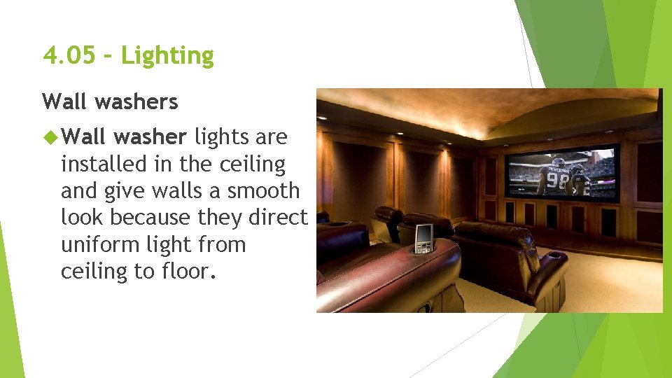 4. 05 – Lighting Wall washers Wall washer lights are installed in the ceiling 4. 05 – Lighting Wall washers Wall washer lights are installed in the ceiling