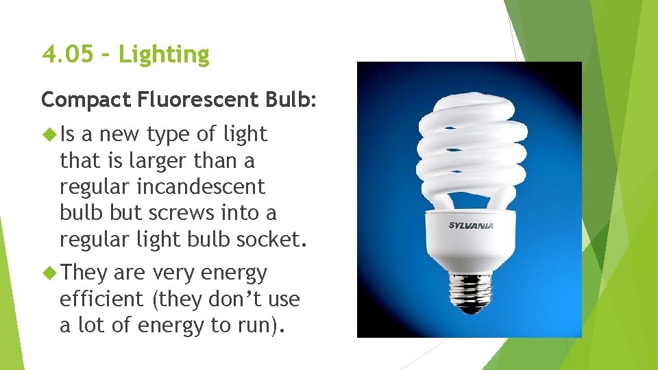 4. 05 – Lighting Compact Fluorescent Bulb: Is a new type of light that 4. 05 – Lighting Compact Fluorescent Bulb: Is a new type of light that