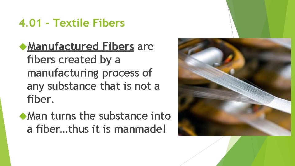 4. 01 – Textile Fibers Manufactured Fibers are fibers created by a manufacturing process 4. 01 – Textile Fibers Manufactured Fibers are fibers created by a manufacturing process
