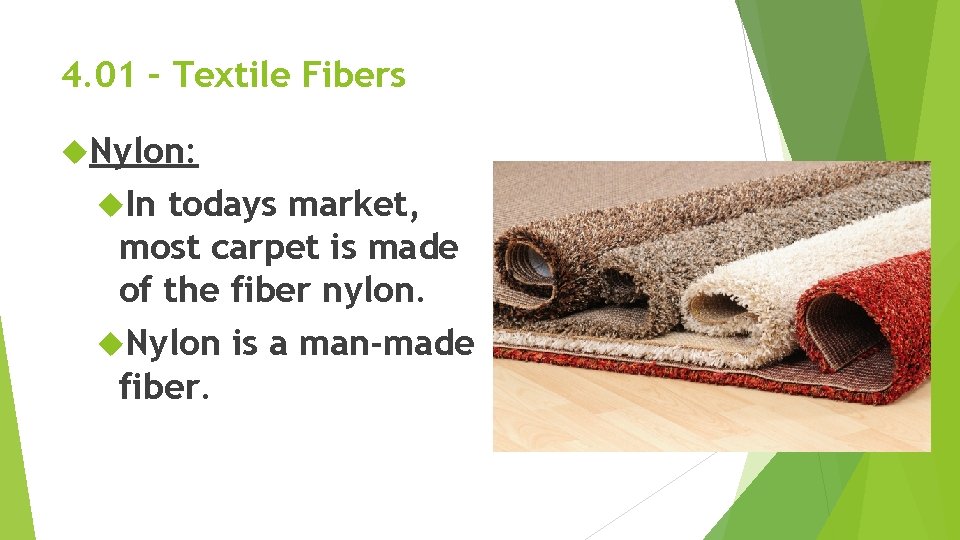 4. 01 – Textile Fibers Nylon: In todays market, most carpet is made of 4. 01 – Textile Fibers Nylon: In todays market, most carpet is made of