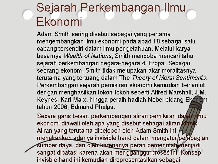 Sejarah Perkembangan Ilmu Ekonomi Adam Smith sering disebut sebagai yang pertama mengembangkan ilmu ekonomi