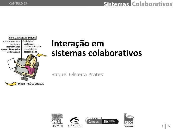 CAPÍTULO 17 Interação em sistemas colaborativos Raquel Oliveira Prates 1 40 