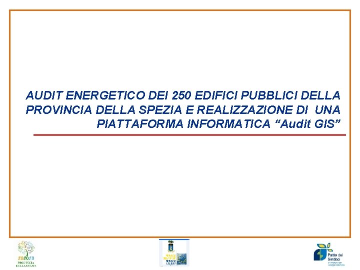 AUDIT ENERGETICO DEI 250 EDIFICI PUBBLICI DELLA PROVINCIA DELLA SPEZIA E REALIZZAZIONE DI UNA