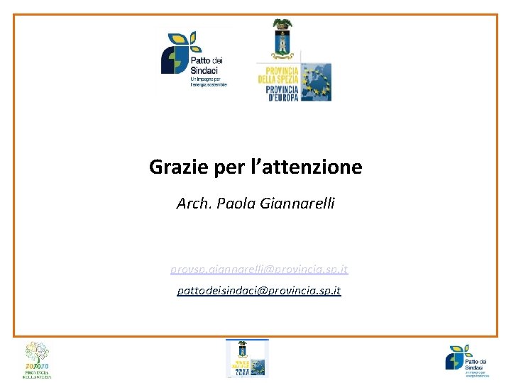 Grazie per l’attenzione Arch. Paola Giannarelli provsp. giannarelli@provincia. sp. it pattodeisindaci@provincia. sp. it 
