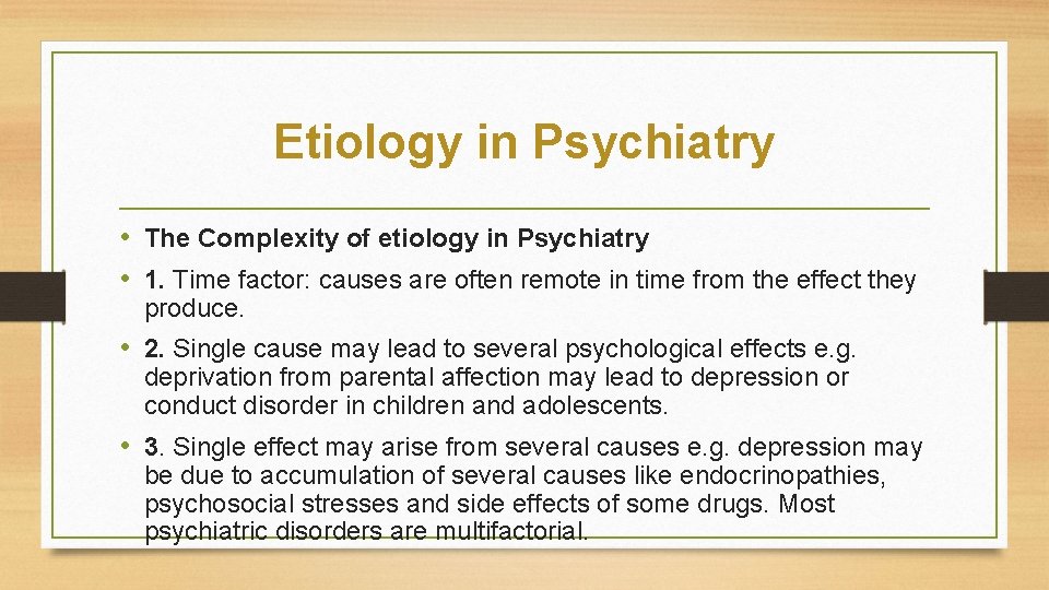 Etiology in Psychiatry • The Complexity of etiology in Psychiatry • 1. Time factor: