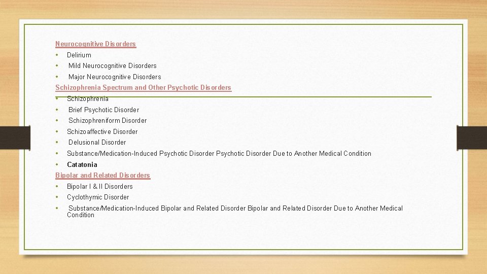 Neurocognitive Disorders • • • Delirium Mild Neurocognitive Disorders Major Neurocognitive Disorders Schizophrenia Spectrum