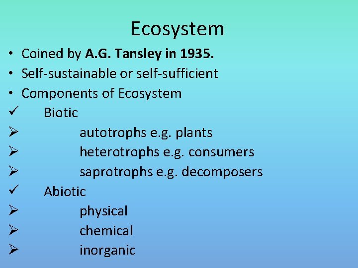 Ecosystem • Coined by A. G. Tansley in 1935. • Self-sustainable or self-sufficient •