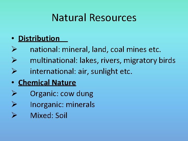 Natural Resources • Distribution Ø national: mineral, land, coal mines etc. Ø multinational: lakes,