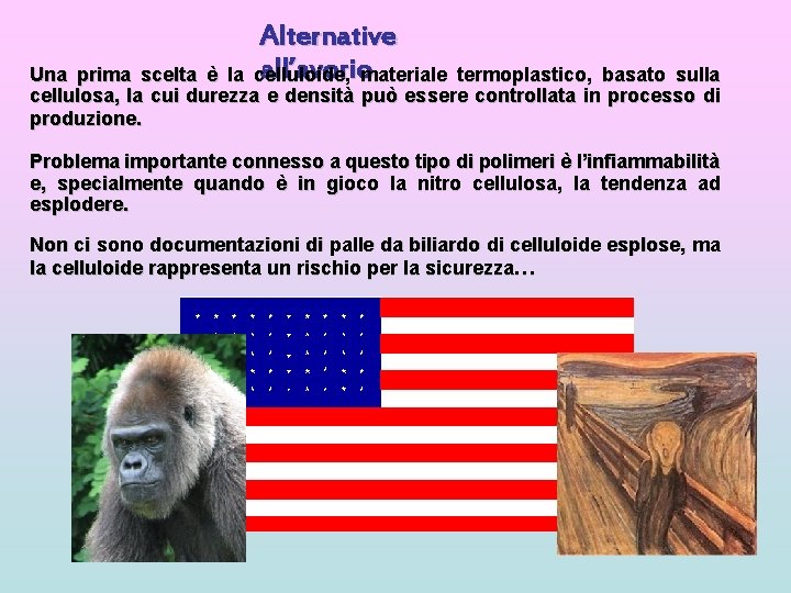 Alternative all’avoriomateriale termoplastico, basato sulla Una prima scelta è la celluloide, cellulosa, la cui