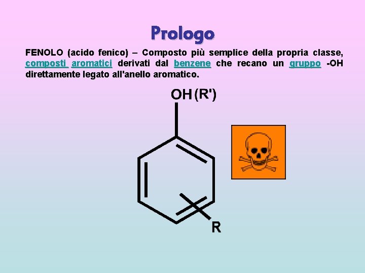 Prologo FENOLO (acido fenico) – Composto più semplice della propria classe, composti aromatici derivati