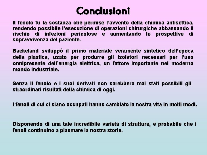 Conclusioni Il fenolo fu la sostanza che permise l’avvento della chimica antisettica, rendendo possibile