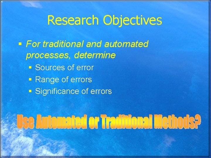 Research Objectives § For traditional and automated processes, determine § Sources of error §