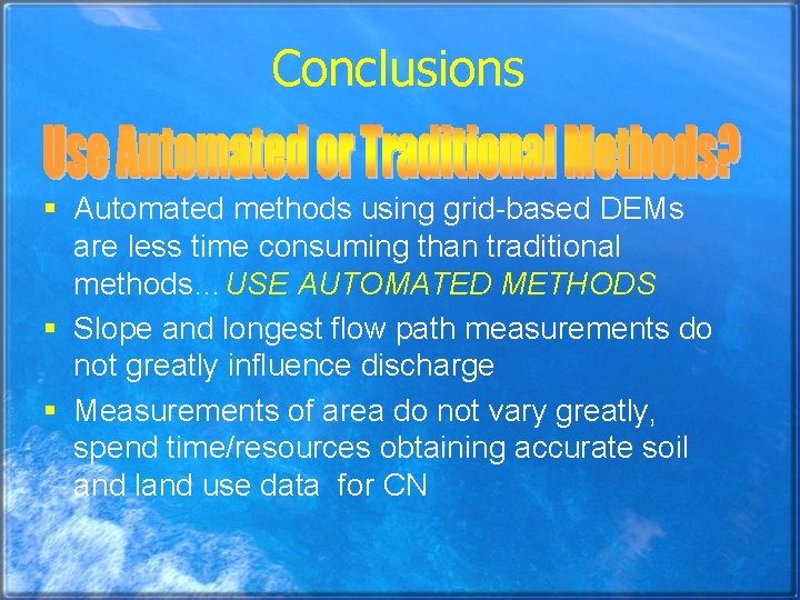 Conclusions § Automated methods using grid-based DEMs are less time consuming than traditional methods…USE