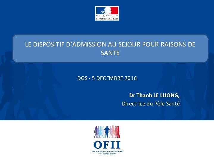 LE DISPOSITIF D’ADMISSION AU SEJOUR POUR RAISONS DE SANTE DGS - 5 DECEMBRE 2016