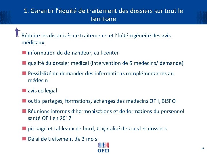 1. Garantir l’équité de traitement des dossiers sur tout le territoire Réduire les disparités