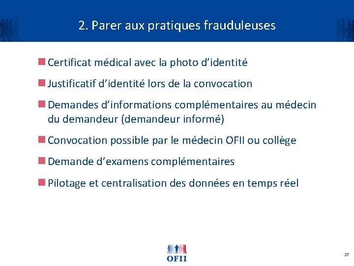 2. Parer aux pratiques frauduleuses n Certificat médical avec la photo d’identité n Justificatif
