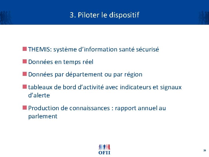3. Piloter le dispositif n THEMIS: système d’information santé sécurisé n Données en temps