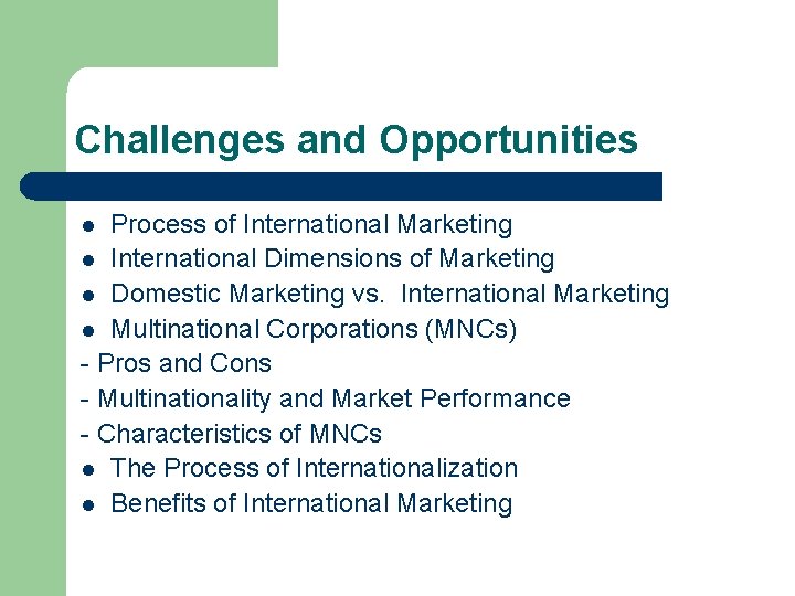 Challenges and Opportunities Process of International Marketing l International Dimensions of Marketing l Domestic