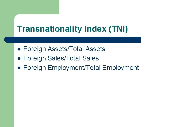 Transnationality Index (TNI) l l l Foreign Assets/Total Assets Foreign Sales/Total Sales Foreign Employment/Total