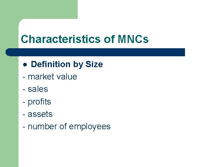 Characteristics of MNCs Definition by Size - market value - sales - profits -