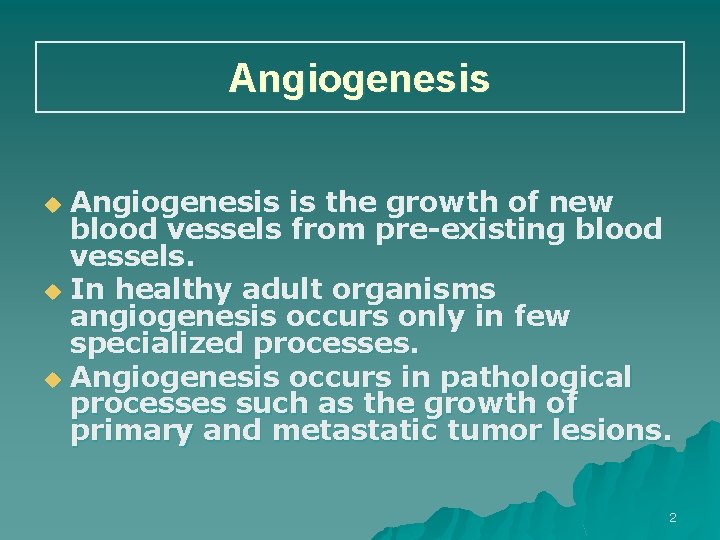 Angiogenesis is the growth of new blood vessels from pre-existing blood vessels. u In