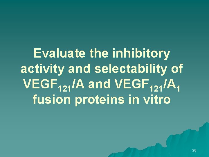 Evaluate the inhibitory activity and selectability of VEGF 121/A and VEGF 121/A 1 fusion