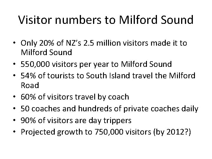 Visitor numbers to Milford Sound • Only 20% of NZ’s 2. 5 million visitors