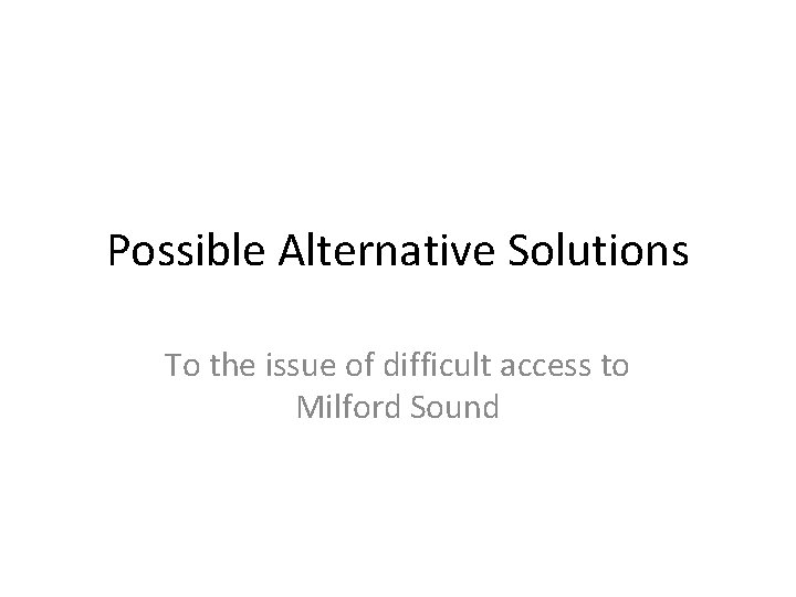 Possible Alternative Solutions To the issue of difficult access to Milford Sound 