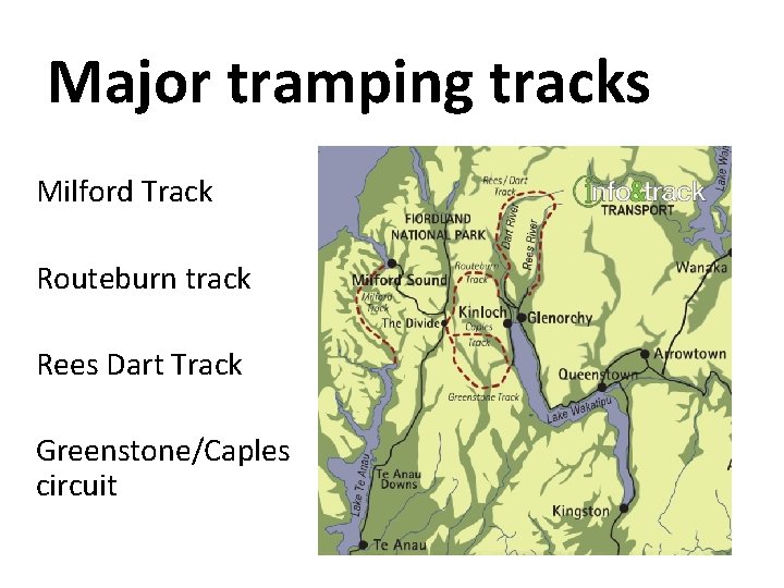 Major tramping tracks Milford Track Routeburn track Rees Dart Track Greenstone/Caples circuit 