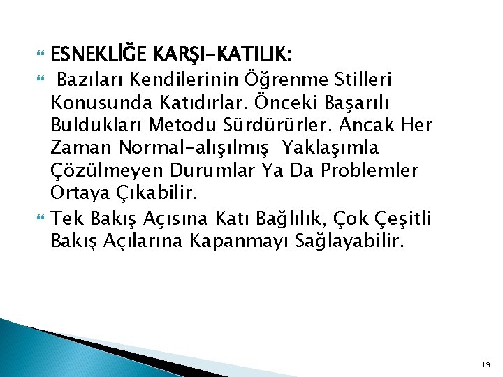  ESNEKLİĞE KARŞI-KATILIK: Bazıları Kendilerinin Öğrenme Stilleri Konusunda Katıdırlar. Önceki Başarılı Buldukları Metodu Sürdürürler.