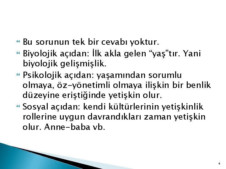  Bu sorunun tek bir cevabı yoktur. Biyolojik açıdan: İlk akla gelen “yaş”tır. Yani