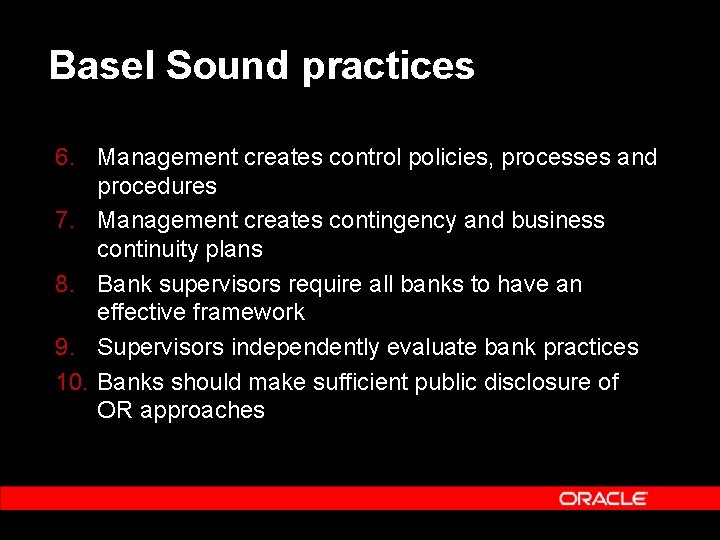 Basel Sound practices 6. Management creates control policies, processes and procedures 7. Management creates