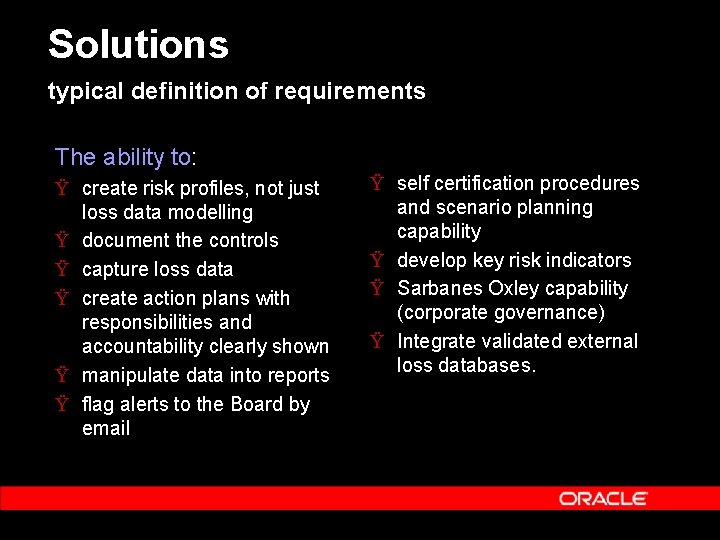 Solutions typical definition of requirements The ability to: Ÿ create risk profiles, not just