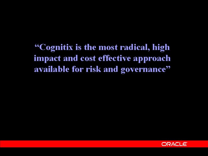 “Cognitix is the most radical, high impact and cost effective approach available for risk