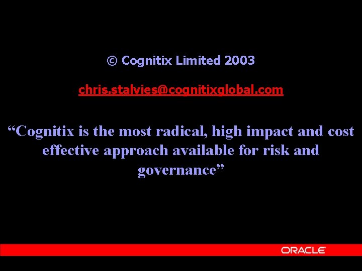 © Cognitix Limited 2003 chris. stalvies@cognitixglobal. com “Cognitix is the most radical, high impact