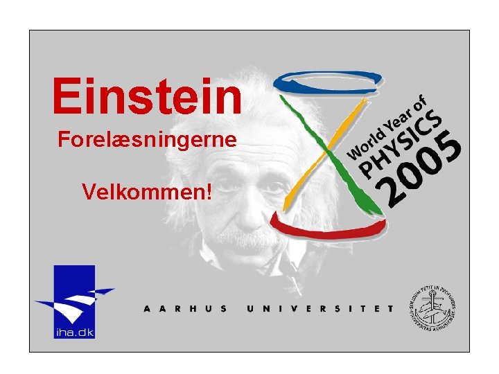 Einstein Forelæsningerne Velkommen! 