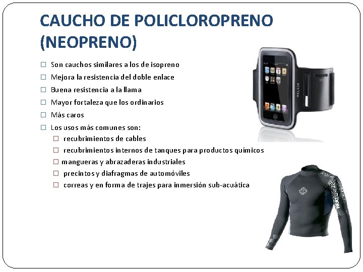 CAUCHO DE POLICLOROPRENO (NEOPRENO) � Son cauchos similares a los de isopreno � Mejora