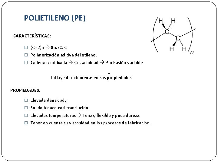 POLIETILENO (PE) CARACTERÍSTICAS: � (CH 2)n 85. 7% C � Polimerización aditiva del etileno.