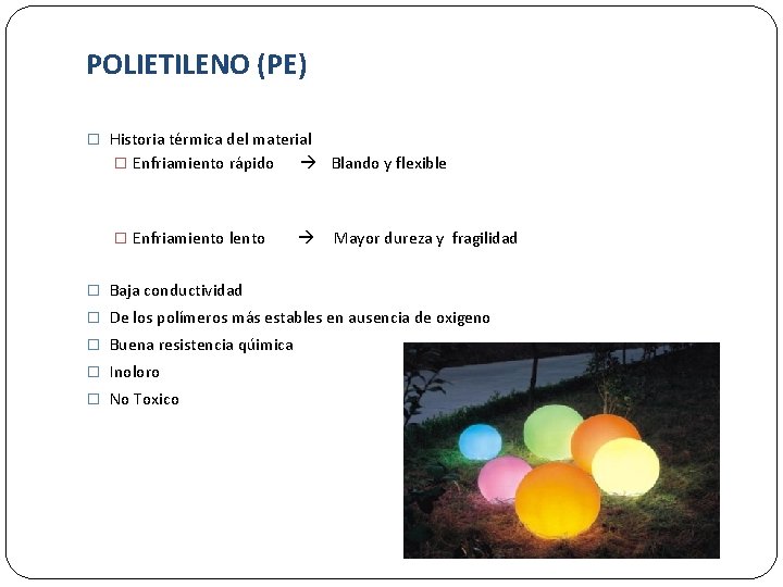 POLIETILENO (PE) � Historia térmica del material � Enfriamiento rápido Blando y flexible �