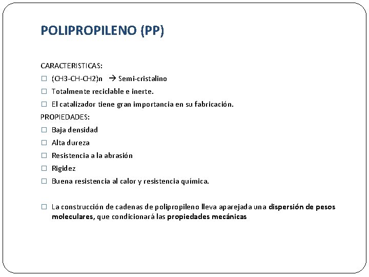 POLIPROPILENO (PP) CARACTERISTICAS: � (CH 3 -CH-CH 2)n Semi-cristalino � Totalmente reciclable e inerte.