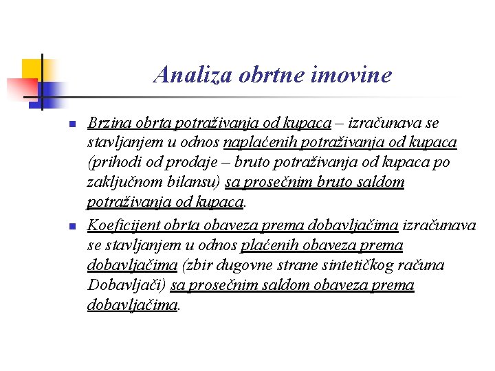 Analiza obrtne imovine n n Brzina obrta potraživanja od kupaca – izračunava se stavljanjem