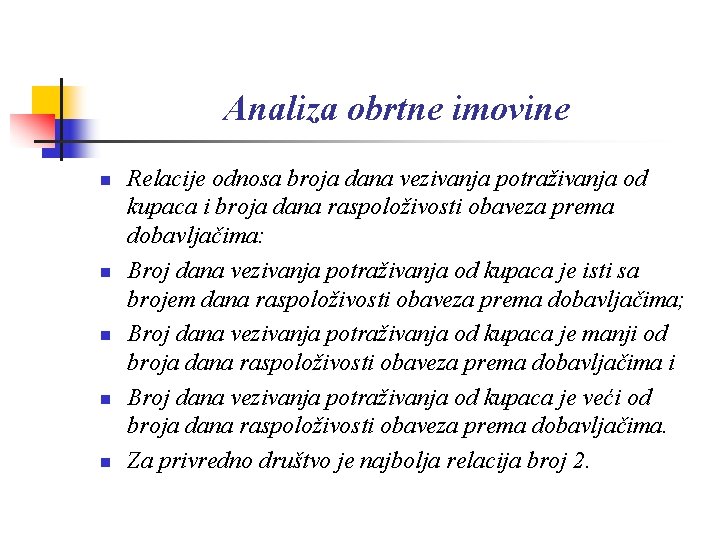 Analiza obrtne imovine n n n Relacije odnosa broja dana vezivanja potraživanja od kupaca