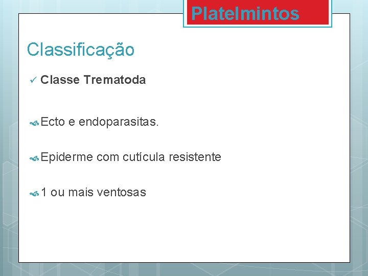 Platelmintos Classificação ü Classe Trematoda Ecto e endoparasitas. Epiderme 1 com cutícula resistente ou