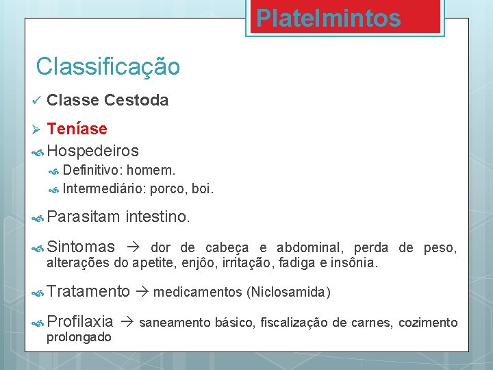 Platelmintos Classificação ü Classe Cestoda Teníase Hospedeiros Ø Definitivo: homem. Intermediário: porco, boi. Parasitam