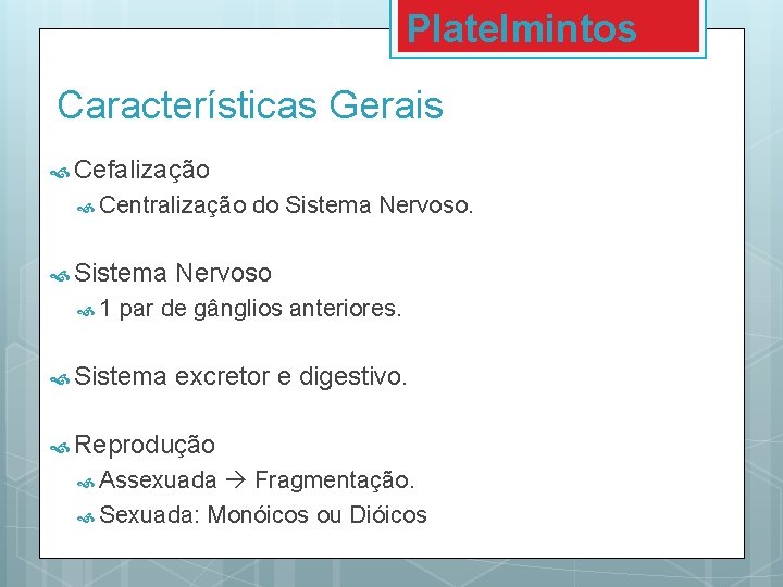 Platelmintos Características Gerais Cefalização Centralização Sistema 1 do Sistema Nervoso par de gânglios anteriores.