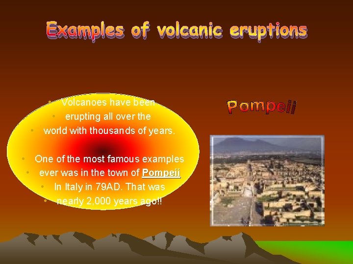 Examples of volcanic eruptions • Volcanoes have been • erupting all over the •